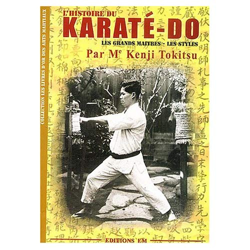 L'Histoire du Karaté-Dô. Les grands Maîtres - Les Styles