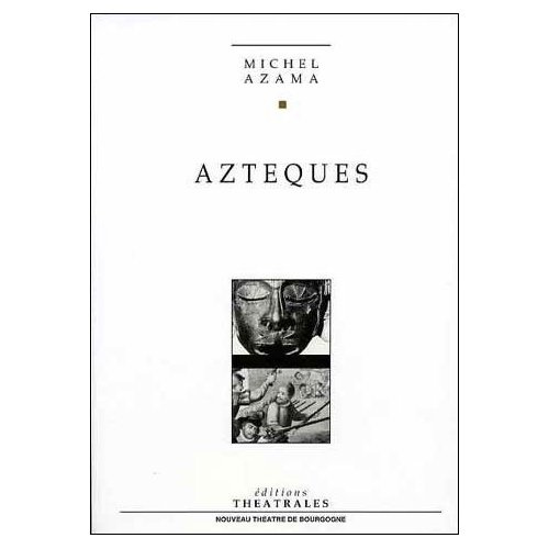 Aztèques. [Dijon, Théâtre du Parvis Saint-Jean, 11 février 1992