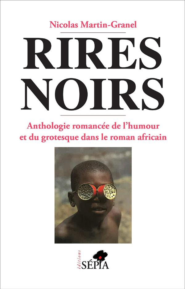 Rires noirs. Anthologie romancée de l'humour et du grotesque dans le roman africain