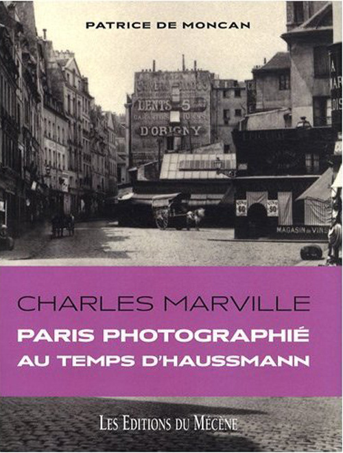 Charles Marville. Paris photographié au temps d'Haussmann