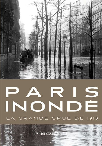 Paris inondé. La grande crue de 1910