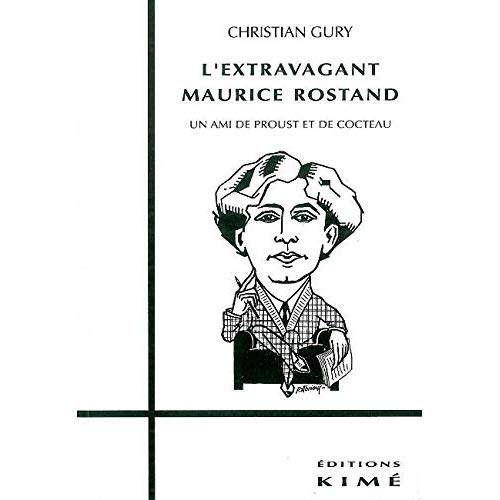 L'extravagant Maurice Rostand. Un ami de Proust et de Cocteau