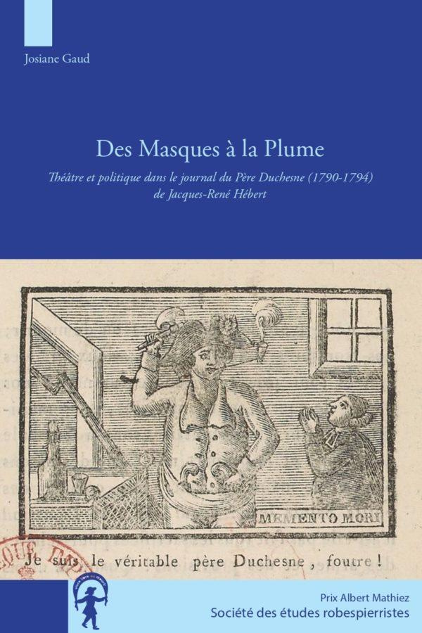 Des masques à la plume. Théâtre et politique dans le journal du Père Duchesne (1790-1794) de Jacques