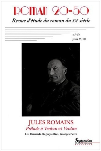 Roman 20-50 N° 49, Juin 2010 : Jules Romains. Prélude à Verdun et Verdun