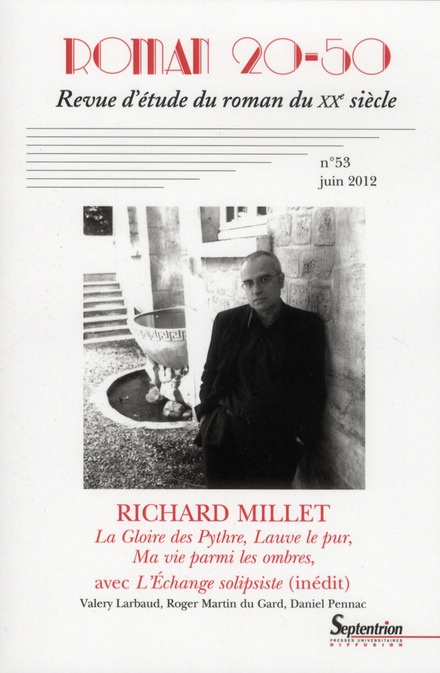 Roman 20-50 N° 53, juin 2012 : Richard Millet. La gloire des Pythre, Lauve le pur, Ma vie parmi les