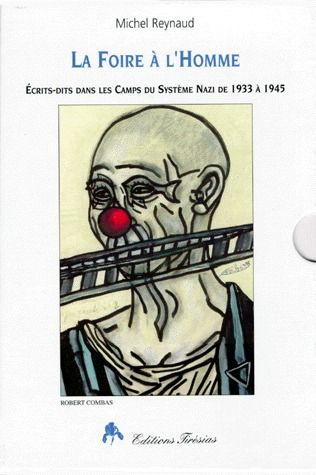 LA FOIRE A L'HOMME COFFRET 2 VOLUMES. Ecrits-dits dans les camps du système nazi de 1933 à 1945