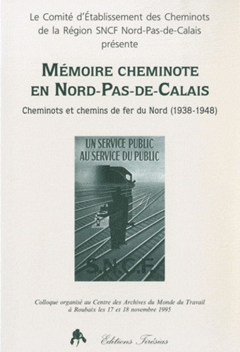 Mémoire cheminote en Nord-Pas-de-Calais. Cheminots et chemins de fer du Nord (1938-1948)