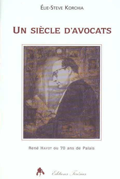 Un siècle d'avocats. René Hayot ou 70 ans de Palais