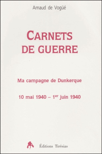 Carnets de guerre. Ma campagne de Dunkerque, 10 mai 1940 - 1er juin 1940