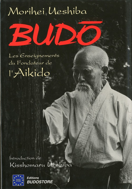 BUDO . LES ENSEIGNEMENTS DU FONDATEUR DE L'AIKIDO