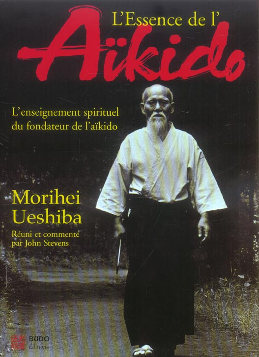 L'Essence de l'Aikido. L'enseignement spirituel du fondateur de l'aïkido