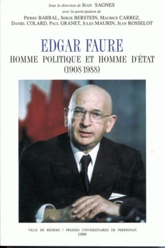 Edgar Faure. Homme politique et homme d'état (1908-1988)