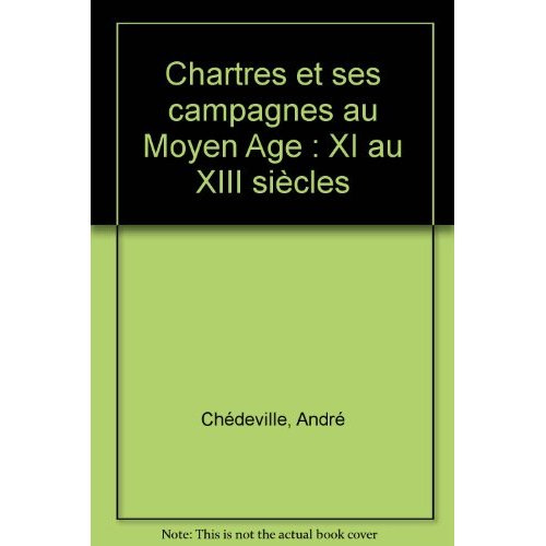 CHARTRES ET SES CAMPAGNES XI AU XIII S.