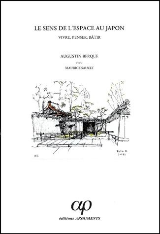 LE SENS DE L'ESPACE AU JAPON. VIVRE, PENSER, BATIR