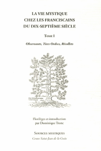 La vie mystique chez les franciscains du dix-septième siècle. Tome 1, Observants, tiers ordres, réco