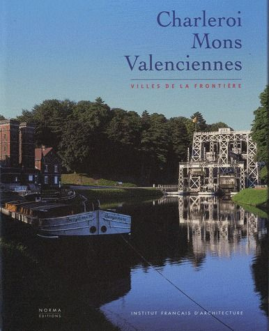 Charleroi, Mons, Valenciennes. Villes de la frontière