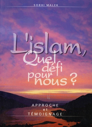 L'Islam, quel défi pour nous ? Approche et témoignage