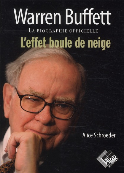 Warren Buffett, l'effet boule de neige / la biographie officielle