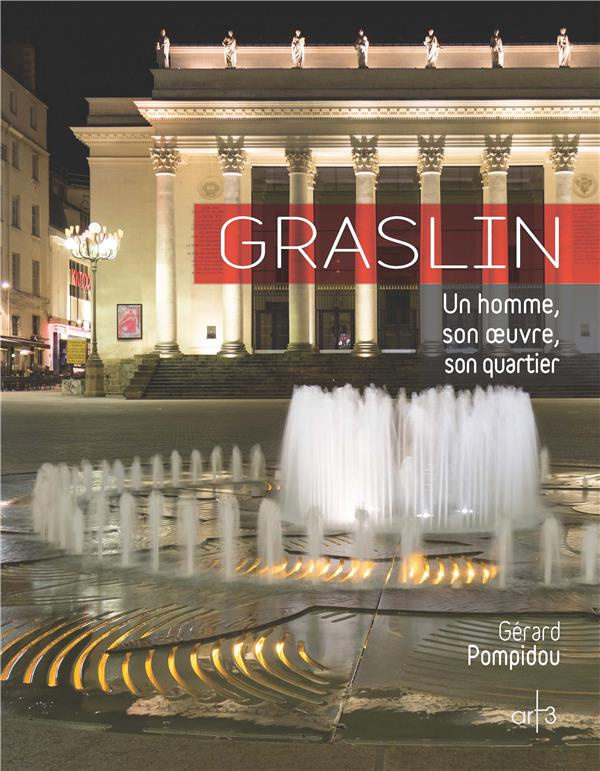 Graslin. Un homme, son oeuvre, son quartier
