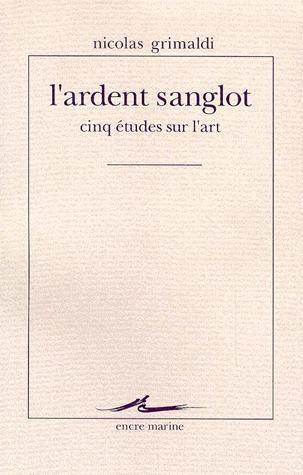 L'ardent sanglot. Cinq études sur l'art