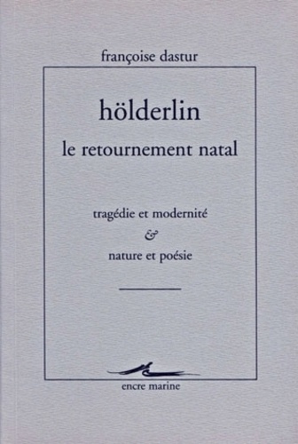 Hölderlin, le retournement natal. Tragédie et modernité & Nature et poésie