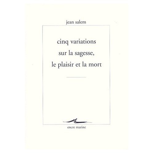 Cinq variations sur la sagesse, le plaisir et la mort