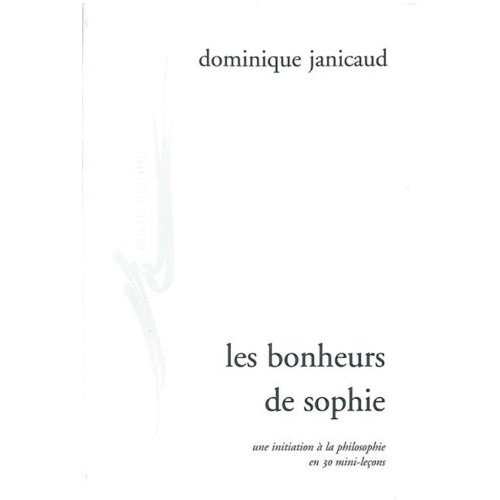 Les bonheurs de Sophie. Initiation à la philosophie en 30 mini-leçons