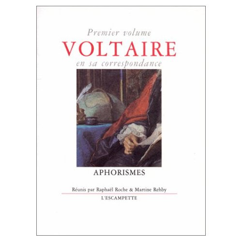 Voltaire en sa correspondance. Volume 1, Aphorismes