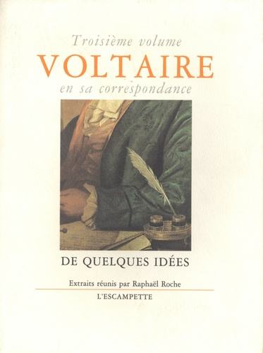 Voltaire en sa correspondance. Volume 3, De quelques idées