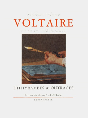 Voltaire en sa correspondance. Volume 6, Dithyrambes & outrages
