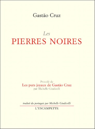 Les pierres noires précédé de Les purs joyaux de Gastão Cruz