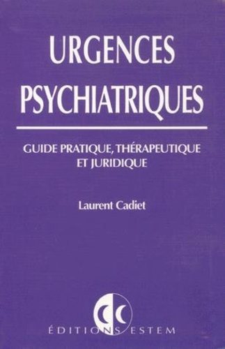 URGENCES PSYCHIATRIQUES: GUIDE PRATIQUE, - THERAPEUTIQUE ET JURIDIQUE
