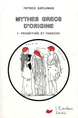 Mythes grecs d'origine. Tome 1, Prométhée et Pandore