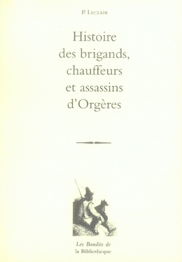 Histoire des brigands, chauffeurs et assassins d'Orgères