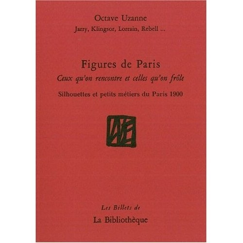 Figures de Paris. Ceux qu'on rencontre et celles qu'on frôle - Silhouettes et petits métiers du Pari
