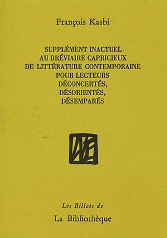 Supplément inactuel au bréviaire capricieux de littérature contemporaine pour lecteurs déconcertés,