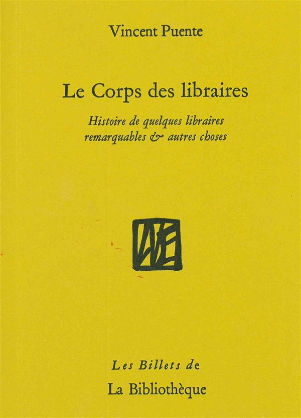 Le Corps des libraires. Histoire de quelques librairies remarquables & autres choses