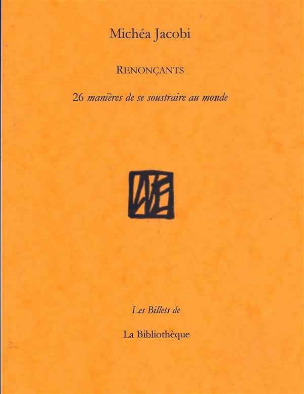 Renoncants. 26 manières de se soustraire au monde (ou de renoncer à le faire)