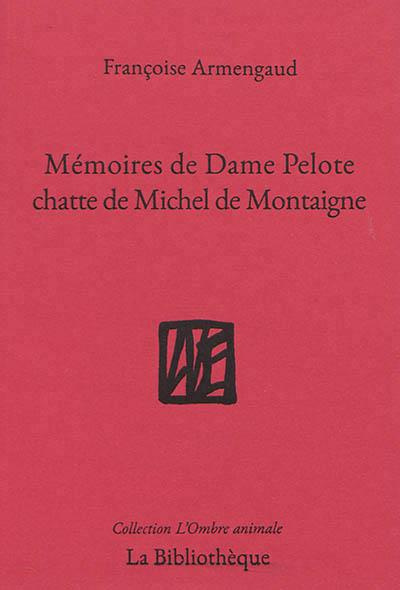 Mémoires de Dame Pelote. Chatte de Messire Montaigne