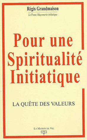 Pour une spiritualité initiatique. La quête des valeurs