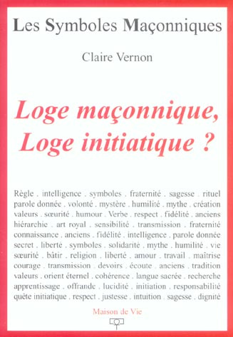 Loge Maçonnique, Loge initiatique ? De quelques valeurs vécues en Loge