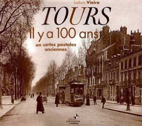 Tours. Il y a 100 ans en cartes postales anciennes