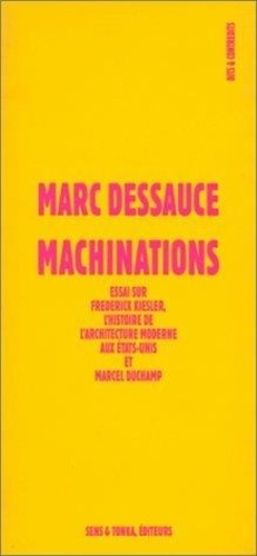 Machinations. Essai sur Frederick Kiesler, l'histoire de l'architecture moderne aux États-Unis et Ma