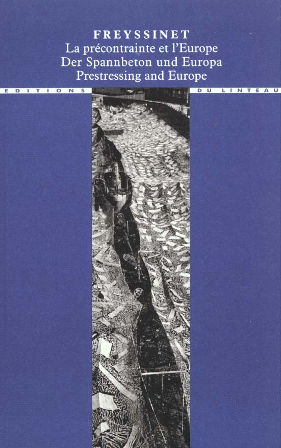 Freyssinet. La précontrainte et l'Europe : der Spannbeton und Europa : Prestressing and Europe, 1930