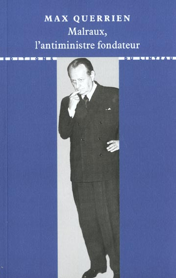 MALRAUX, L'ANTIMINISTRE FONDATEUR