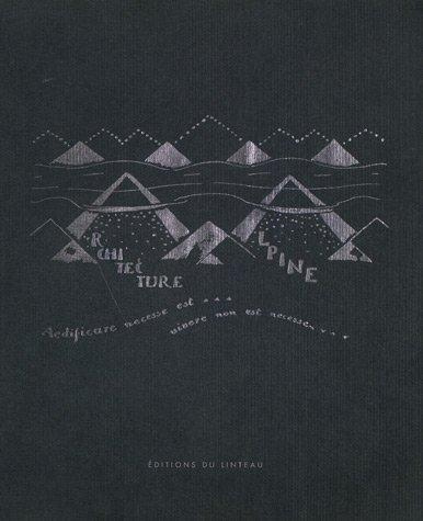 Architecture alpine . En cinq parties et trente dessins