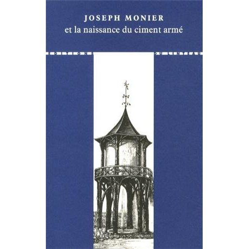 Joseph Monier et la naissance du ciment armé. 2e édition