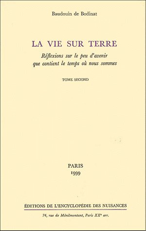 La vie sur terre. Réflexions sur le peu d'avenir que contient le temps où nous sommes, Tome 2