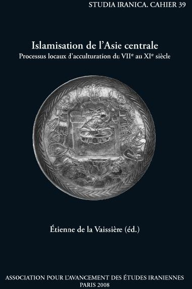 ISLAMISATION DE L ASIE CENTRALE PROCESSUS LOCAUX D ACCUMULATION DU VIIE AU XIE SIECLE