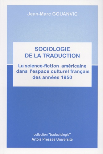Sociologie de la traduction. La science-fiction américaine dans l'espace culturel français des année
